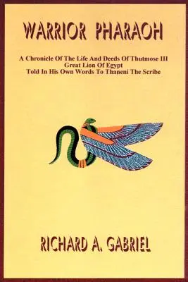 Harcos fáraó: Thutmose III, Egyiptom nagy oroszlánja életének és tetteinek krónikája, saját szavaival elbeszélve Thaneni írónak. - Warrior Pharaoh: A Chronicle of the Life and Deeds of Thutmose III, Great Lion of Egypt, Told in His Own Words to Thaneni the Scribe