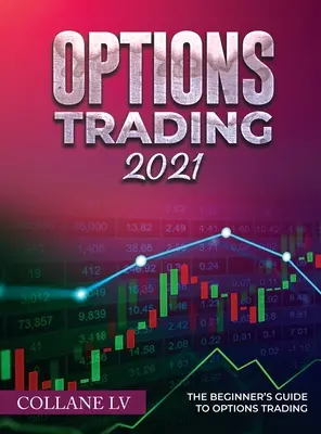 Opciós kereskedés 2021: A kezdő opciós kereskedés útmutatója - Options Trading 2021: The Beginner's Guide to Options Trading