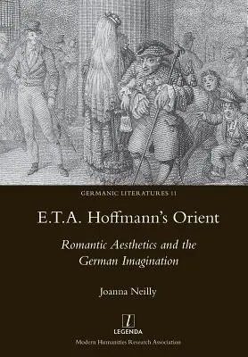 E.T.A. Hoffmann Orientje: Hoffmann: A romantikus esztétika és a német képzelet - E.T.A. Hoffmann's Orient: Romantic Aesthetics and the German Imagination