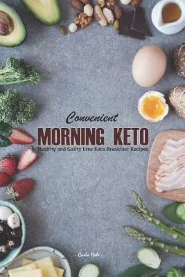 Kényelmes reggeli Keto: Egészséges és bűntudatmentes Keto reggeli receptek - Convenient Morning Keto: Healthy and Guilty Free Keto Breakfast Recipes