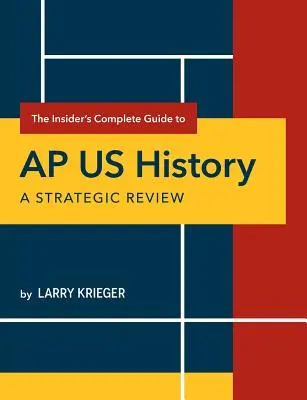 The Insider's Complete Guide to AP US History: A Strategic Review