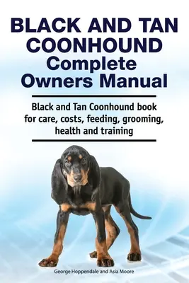 Black and Tan Coonhound Complete Owners Manual. Black and Tan Coonhound könyv gondozásról, költségekről, takarmányozásról, ápolásról, egészségről és képzésről. - Black and Tan Coonhound Complete Owners Manual. Black and Tan Coonhound book for care, costs, feeding, grooming, health and training.
