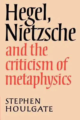 Hegel, Nietzsche és a metafizika kritikája - Hegel, Nietzsche and the Criticism of Metaphysics