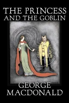 The Princess and the Goblin by George Macdonald, Szépirodalom, Klasszikusok, Akció és kaland, Klasszikusok, Akció és kaland - The Princess and the Goblin by George Macdonald, Fiction, Classics, Action & Adventure