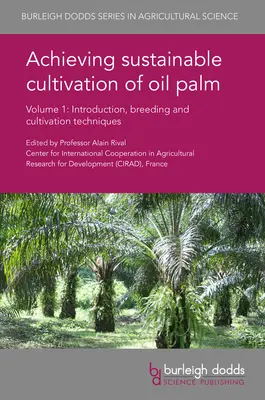 Az olajpálma fenntartható termesztésének elérése 1. kötet: Bevezetés, nemesítési és termesztési technikák - Achieving Sustainable Cultivation of Oil Palm Volume 1: Introduction, Breeding and Cultivation Techniques