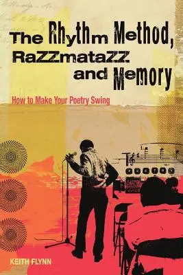 A ritmusmódszer, a Razzamatazz és az emlékezet: Hogyan lendítsd fel a verseidet - The Rhythm Method, Razzamatazz, and Memory: How to Make Your Poetry Swing