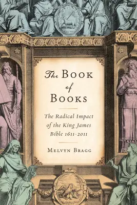 A könyvek könyve: A King James Biblia radikális hatása 1611-2011 - The Book of Books: The Radical Impact of the King James Bible 1611-2011