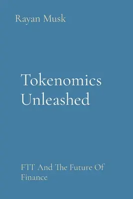 Tokenomics Unleashed: FTT és a pénzügyek jövője - Tokenomics Unleashed: FTT And The Future Of Finance