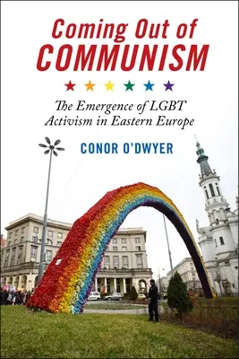 Coming Out of Communism: Az Lgbt-aktivizmus megjelenése Kelet-Európában - Coming Out of Communism: The Emergence of Lgbt Activism in Eastern Europe