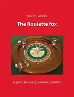 A rulett róka: Útmutató minden rulettjátékosnak - The Roulette fox: A guide for every Roulette gambler