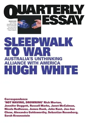 Alvajárás a háborúba: Ausztrália meggondolatlan szövetsége Amerikával; Negyedéves esszé 86 - Sleepwalk to War: Australia's Unthinking Alliance with America; Quarterly Essay 86