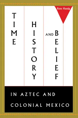Čas, dějiny a víra v aztéckém a koloniálním Mexiku - Time, History, and Belief in Aztec and Colonial Mexico