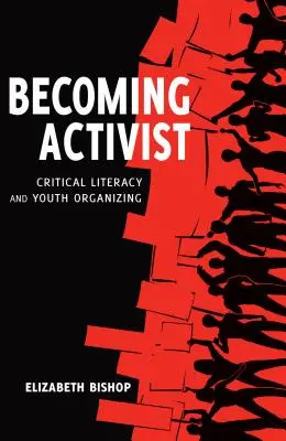 Aktivistává válás: A kritikai írástudás és az ifjúsági szerveződés - Becoming Activist: Critical Literacy and Youth Organizing