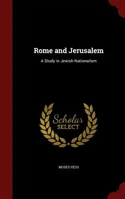 Róma és Jeruzsálem: Tanulmány a zsidó nacionalizmusról - Rome and Jerusalem: A Study in Jewish Nationalism