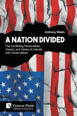 Egy megosztott nemzet: A liberálisok és konzervatívok személyiségének, vízióinak és értékeinek ellentmondása - A Nation Divided: The Conflicting Personalities, Visions, and Values of Liberals and Conservatives