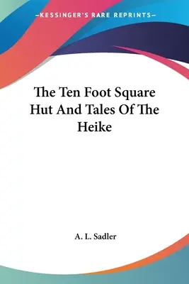 A tíz láb négyzet alakú kunyhó és a Heike történetei - The Ten Foot Square Hut And Tales Of The Heike