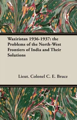 Wazirisztán 1936-1937: India északnyugati határvidékének problémái és megoldásuk - Waziristan 1936-1937: the Problems of the North-West Frontiers of India and Their Solutions