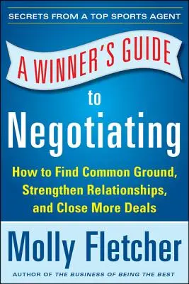 A győztesek tárgyalási útmutatója: How Conversation Gets Deals Done - A Winner's Guide to Negotiating: How Conversation Gets Deals Done