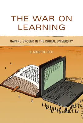 A tanulás elleni háború: A digitális egyetem térnyerése - The War on Learning: Gaining Ground in the Digital University