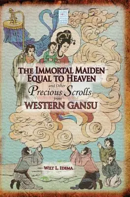 Az éggel egyenlő halhatatlan leány és más értékes tekercsek Nyugat-Gansuból - The Immortal Maiden Equal to Heaven and Other Precious Scrolls from Western Gansu