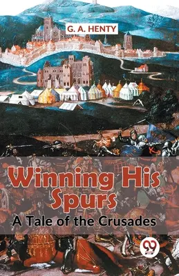 A keresztes hadjáratok története a sarkantyúi megnyerése - Winning His Spurs A Tale Of The Crusades