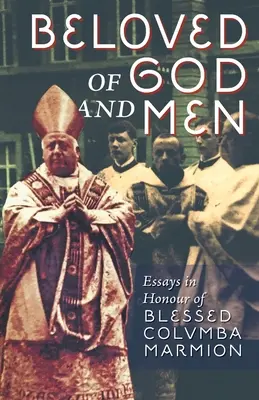 Isten és emberek szerelmesei: Esszék Boldog Columba Marmion tiszteletére - Beloved of God and Men: Essays in Honour of Blessed Columba Marmion