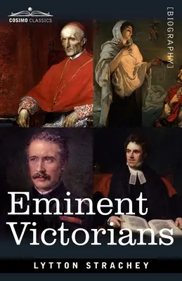 Jeles viktoriánusok: Arnold doktor és Gordon tábornok: Manning bíboros, Florence Nightingale, Dr. Arnold és Gordon tábornok - Eminent Victorians: Cardinal Manning, Florence Nightingale, Dr. Arnold and General Gordon