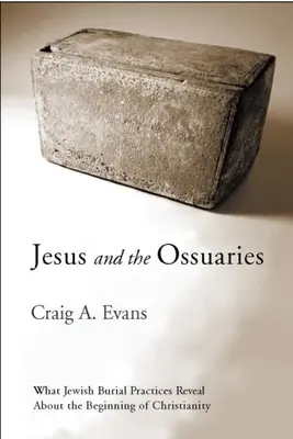 Jézus és az ószövetek: Mit árulnak el a zsidó temetkezési szokások a kereszténység kezdetéről - Jesus and the Ossuaries: What Jewish Burial Practices Reveal about the Beginning of Christianity