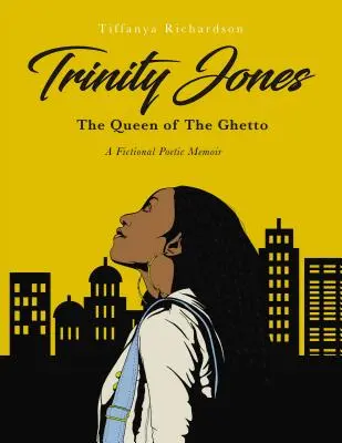 Trinity Jones: A gettó királynője: Egy fiktív költői emlékirat - Trinity Jones: The Queen of the Ghetto: A Fictional Poetic Memoir