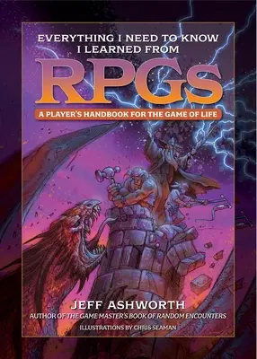 Minden, amit tudnom kell, amit az Rpgs-ből tanultam: Egy játékos kézikönyve az élet játékához - Everything I Need to Know I Learned from Rpgs: A Player's Handbook for the Game of Life