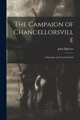 A chancellorsville-i hadjárat: Stratégiai és taktikai tanulmány - The Campaign of Chancellorsville: A Strategic and Tactical Study