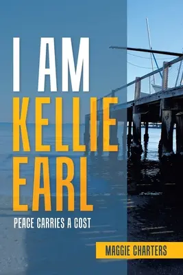 Én vagyok Kellie Earl: A békének ára van - I Am Kellie Earl: Peace Carries a Cost