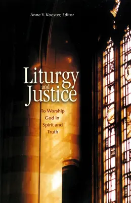 Liturgia és igazságosság: Istent imádni lélekben és igazságban - Liturgy and Justice: To Worship God in Spirit and Truth