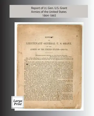 U. S. Grant altábornagy jelentése, Az Egyesült Államok hadseregei 1864-1865: Nagyméretű nyomtatott kiadás - Report of Lieutenant General U. S. Grant, Armies of the United States 1864-1865: Large Print Edition