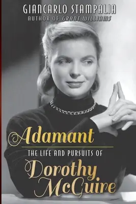 Adamant: The Life and Pursuits of Dorothy McGuire (Dorothy McGuire élete és törekvései) - Adamant: The Life and Pursuits of Dorothy McGuire