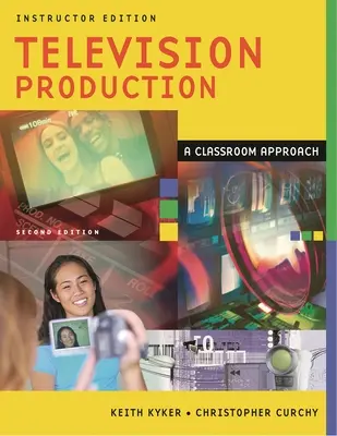 Televíziós gyártás: A Classroom Approach - Television Production: A Classroom Approach