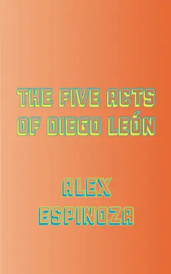 Diego Len öt felvonása - The Five Acts of Diego Len