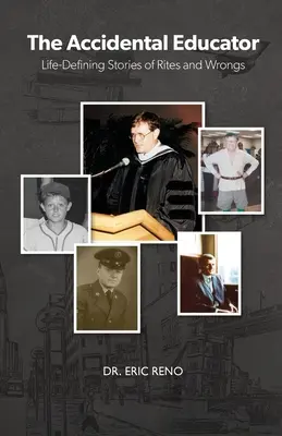 The Accidental Educator: Életmeghatározó történetek rítusokról és hibákról - The Accidental Educator: Life-Defining Stories of Rites and Wrongs
