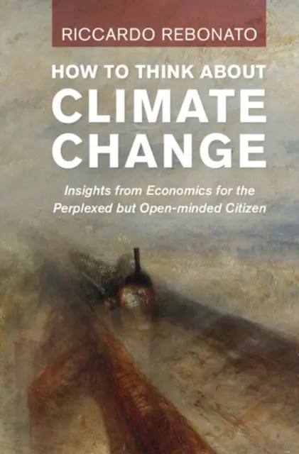 Hogyan gondolkodjunk az éghajlatváltozásról: Közgazdasági meglátások a tanácstalan, de nyitott gondolkodású polgárok számára - How to Think about Climate Change: Insights from Economics for the Perplexed But Open-Minded Citizen
