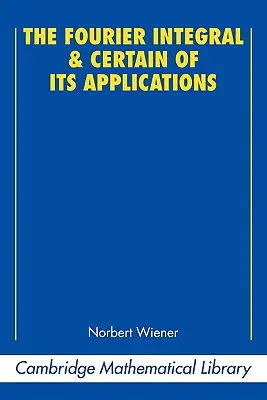 A Fourier-integrál és egyes alkalmazásai - The Fourier Integral and Certain of Its Applications