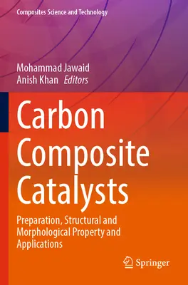 Szénkompozit katalizátorok: Katalizátorok: Előállítás, szerkezeti és morfológiai tulajdonságok és alkalmazások - Carbon Composite Catalysts: Preparation, Structural and Morphological Property and Applications