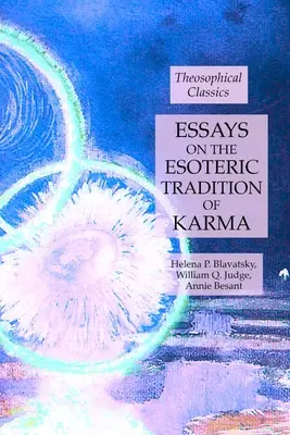 Esszék a karma ezoterikus hagyományáról: Teozófiai klasszikusok - Essays on the Esoteric Tradition of Karma: Theosophical Classics