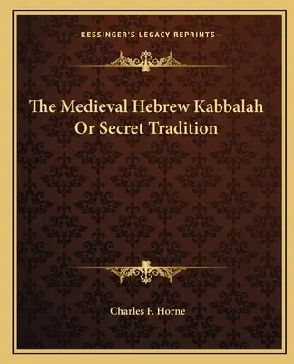 A középkori héber kabbala vagy a titkos hagyomány - The Medieval Hebrew Kabbalah Or Secret Tradition