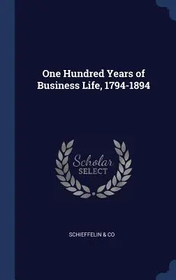 Száz év üzleti élet, 1794-1894 - One Hundred Years of Business Life, 1794-1894