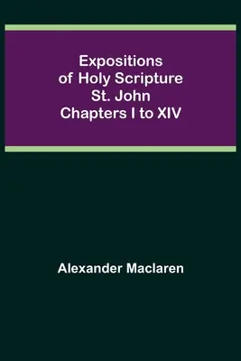 A Szentírás magyarázatai: János I-XIV. fejezete - Expositions of Holy Scripture: St. John Chapters I to XIV