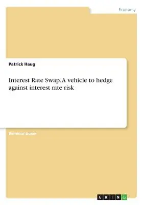 Kamatlábcsere. A kamatkockázat elleni fedezeti eszköz - Interest Rate Swap. A vehicle to hedge against interest rate risk