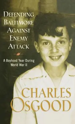 Baltimore védelme az ellenséges támadás ellen: A Boyhood Year During World War II - Defending Baltimore Against Enemy Attack: A Boyhood Year During World War II