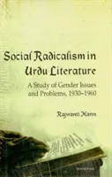 Társadalmi radikalizmus az urdu irodalomban - Tanulmány a nemi kérdésekről és problémákról, 1930-1960 - Social Radicalism in Urdu Literature - A Study of Gender Issues and Problems, 1930-1960