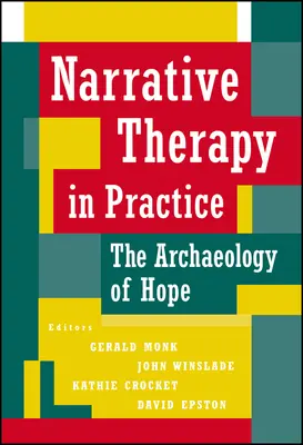 Narratív terápia a gyakorlatban: A remény archeológiája - Narrative Therapy in Practice: The Archaeology of Hope