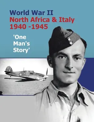 Ii. világháború Észak-Afrika és Olaszország 1940-1945 'Egy ember története' - World War Ii North Africa & Italy 1940 -1945 'One Man's Story'